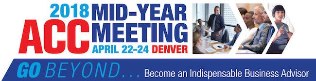 2018 ACC Mid-Year Meeting April 22-24 Denver Go Beyond Become an Indispensable Business Advisor