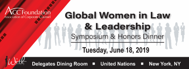 ACC Foundation Global Women in Law and Leadership Symposium and Honors Dinner, Tuesday June 18 2019, Delegates Dining Room, United Nations, New York, NY