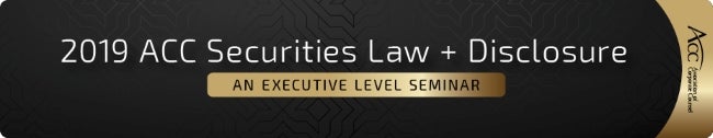 2019 ACC Securities Law and Disclosure An Executive Level Seminar