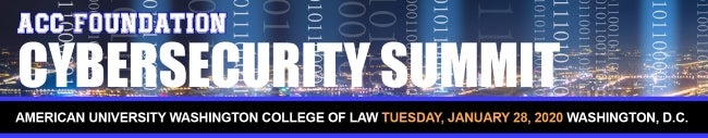 ACC Foundation Cybersecurity Summit American University Washington College of Law Tuesday January 28, 2020 Washington, DC