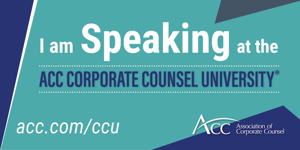 I am speaking at the ACC Corporate Counsel University(R) acc.com/ccu Association of Corporate Counsel
