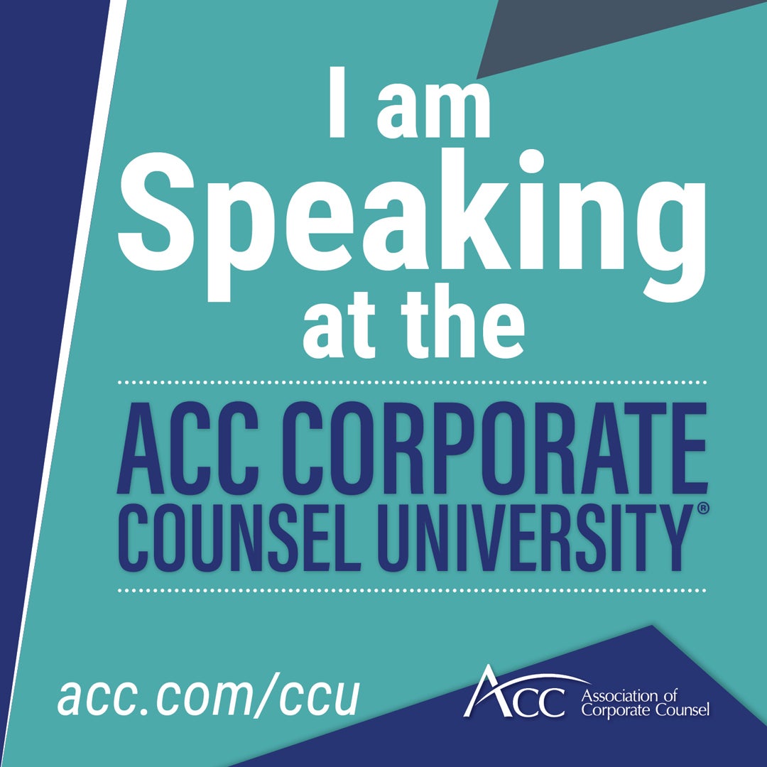 I am speaking at the ACC Corporate Counsel University(R) acc.com/ccu Association of Corporate Counsel