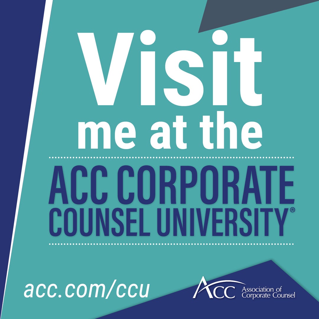 Visit me at the ACC Corporate Counsel University(R) acc.com/ccu Association of Corporate Counsel