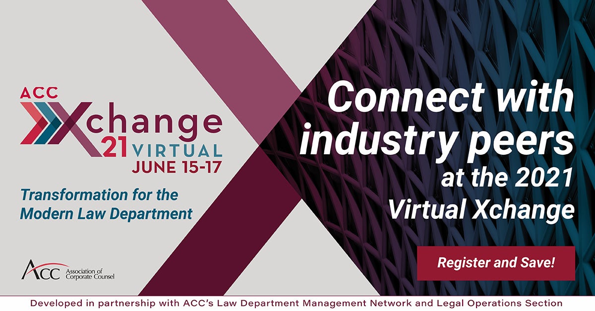ACC Xchange 21 Virtual June 15-17, Transformation for the Modern Law Department, Connect with industry peers at the 2021 Virtual Xchange