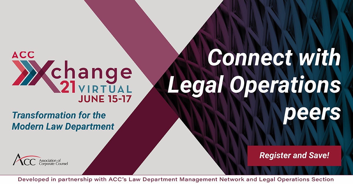 ACC Xchange 21 Virtual June 15-17 Transformation for the Modern Law Department ACC Association of Corporate Counsel Connect with Legal Operations peers Register and Save! Developed in partnership with ACC's Law Department Management Network and Legal Operations Section