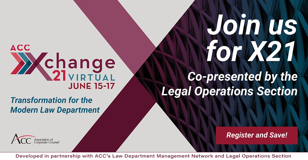 ACC Xchange 21 Virtual June 15-17 Transformation for the Modern Law Department Join us for X21 Co-presented by the Legal Operations Section Register and Save! Developed in Partnership with ACC's Law Department Management Network and Legal Operations Section