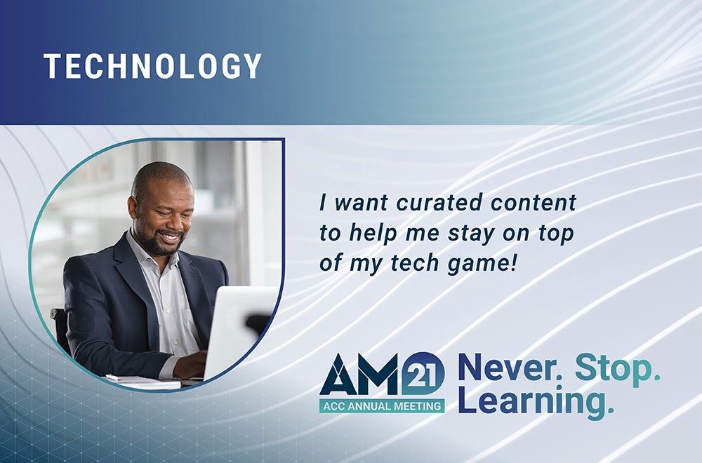 Technology - I want curated content to help me stay on top of my tech game! AM21 ACC Annual Meeting Never. Stop. Learning.