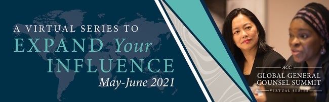 A virtual series to expand your influence May-June 2021 ACC Global General Counsel Summit Virtual Series