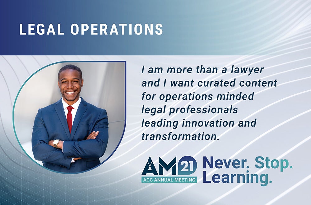 Legal Operations - I am more than a lawyer and I want curated content for operations minded legal professionals leading innovation and transformation. AM21 ACC Annual Meeting Never. Stop. Learning.