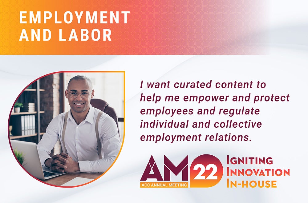 Employment and Labor - I want curated content to help me empower and protect employees and regulate individual and collective employment relations. 