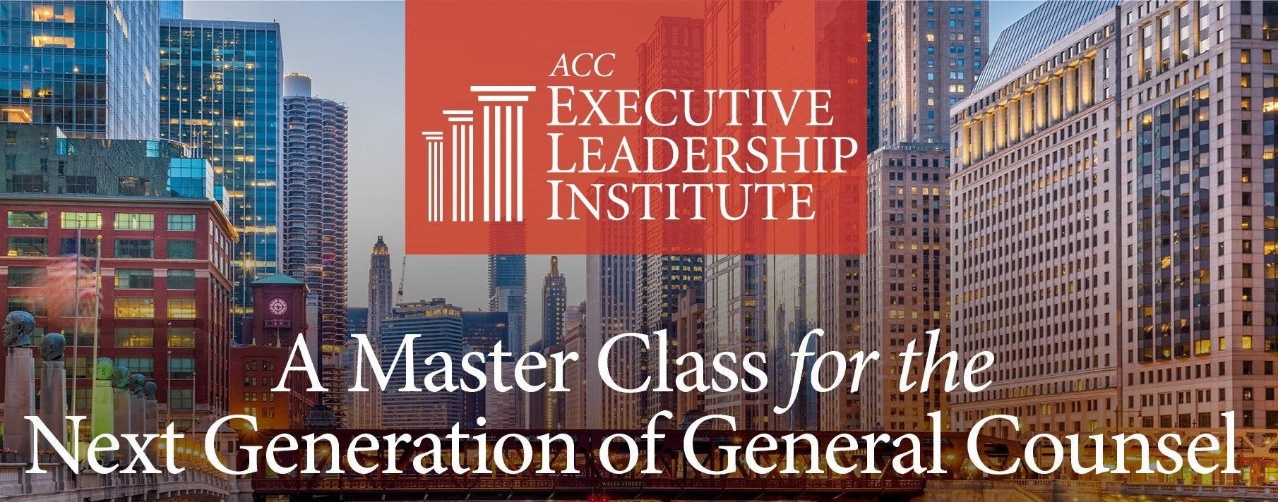 ACC Executive Leadership Institute A Master Class for the Next Generation of General Counsel