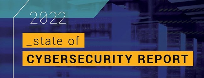 2022 State of Cybersecurity Report