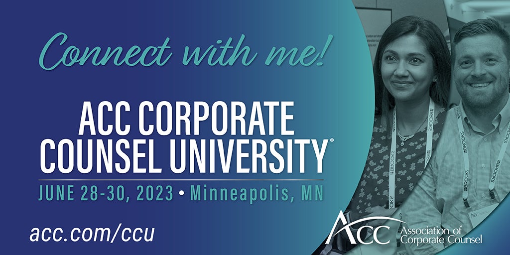Connect with me! ACC Corporate Counsel University June 28-30, 2023 Minneapolis, MN, acc.com/ccu