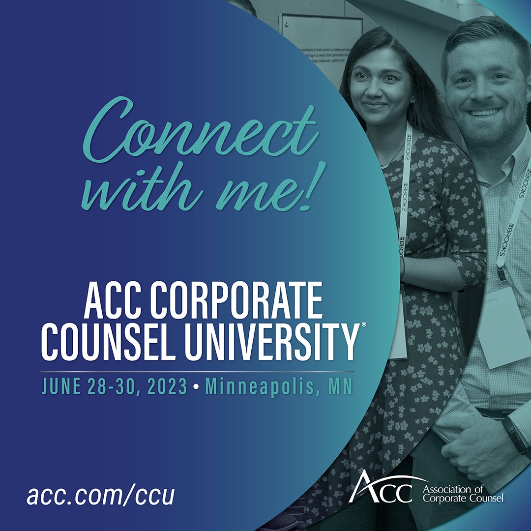 Connect with me! ACC Corporate Counsel University June 28-30, 2023 Minneapolis, MN, acc.com/ccu