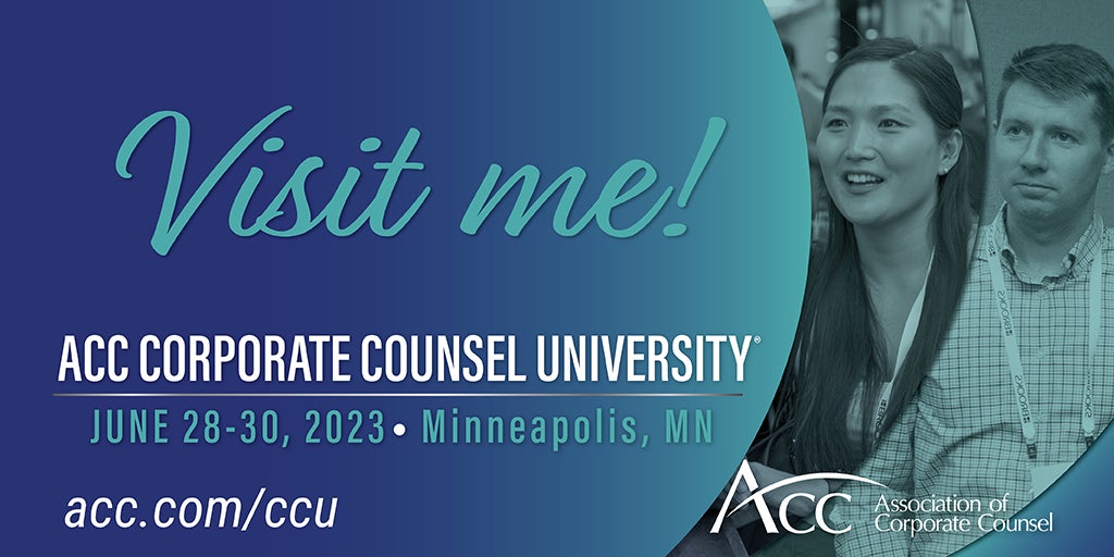 Visit me! ACC Corporate Counsel University June 28-30, 2023 Minneapolis MN acc.com/ccu