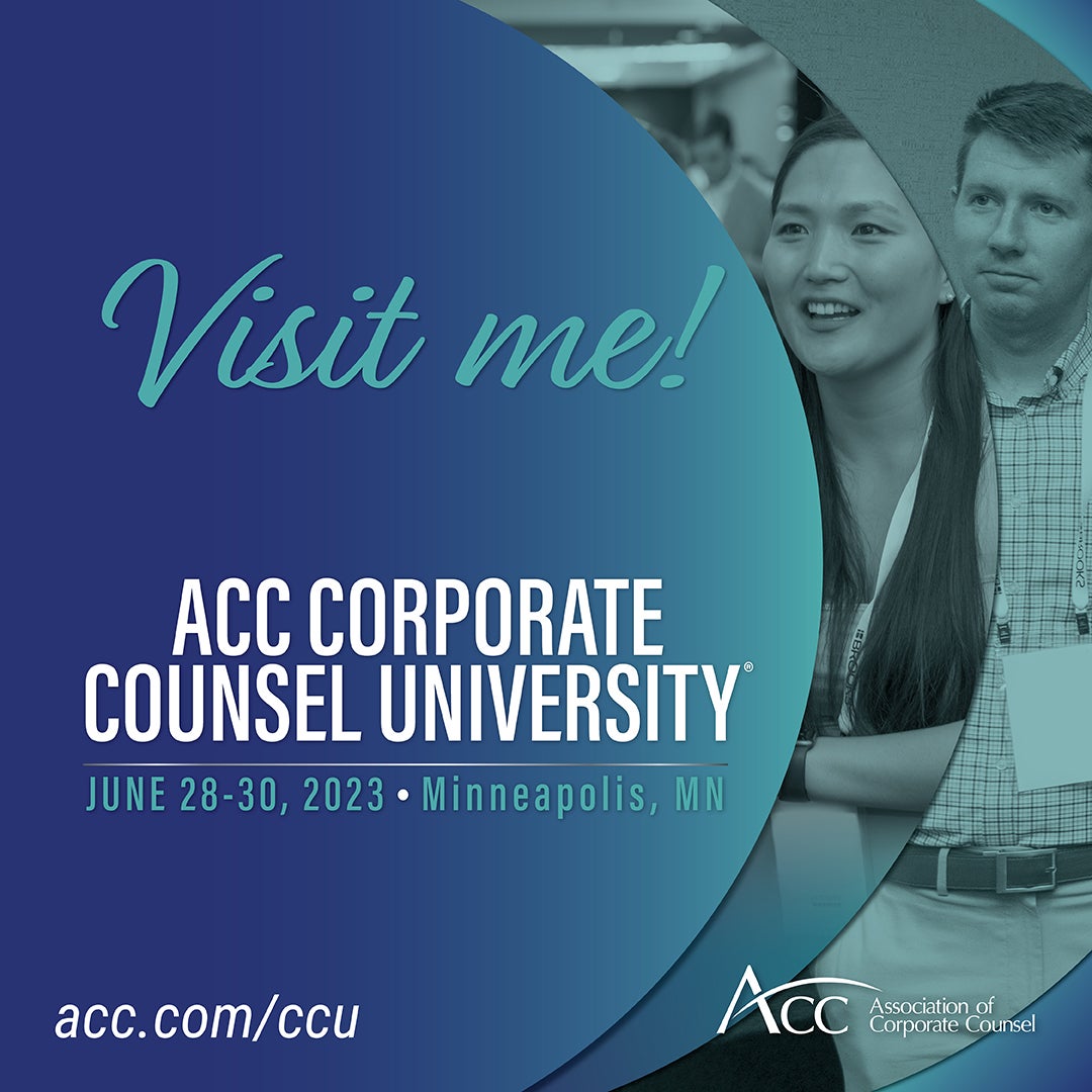 Visit me! ACC Corporate Counsel University June 28-30, 2023 Minneapolis MN acc.com/ccu