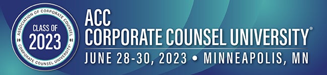 ACC Corporate Counsel University June 28-30, 2023 Minneapolis, MN