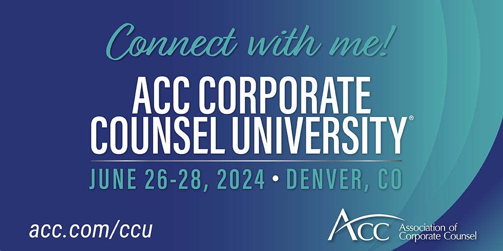 Connect with me! ACC Corporate Counsel University June 26-28, 2024 Denver, CO, acc.com/ccu