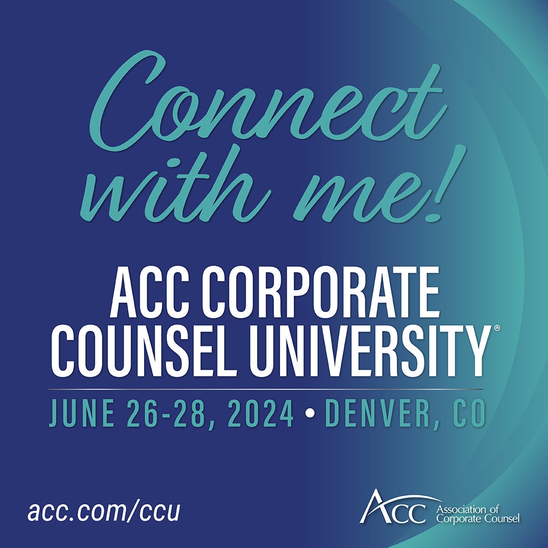 Connect with me! ACC Corporate Counsel University June 26-28, 2024 Denver, CO, acc.com/ccu