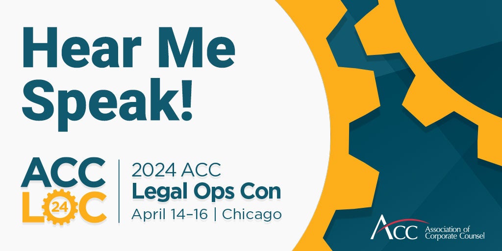 Hear me speak! ACC LOC 2024 ACC Legal Ops Con April 14-16 Chicago ACC Association of Corporate Counsel