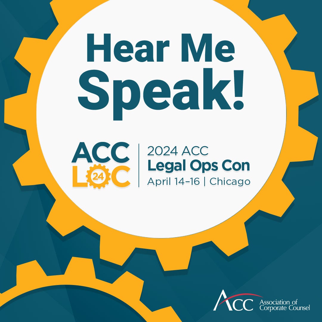Hear me speak! ACC LOC 2024 ACC Legal Ops Con April 14-16 Chicago ACC Association of Corporate Counsel