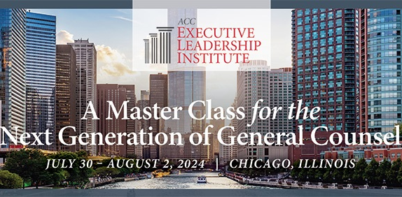 ACC Executive Leadership Institute A Master Class for the Next Generation of General Counsel July 30-August 2, 2024 Chicago, Illinois