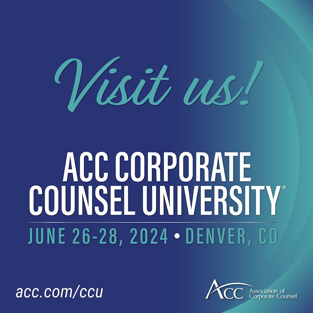 Visit us! ACC Corporate Counsel University June 26-28, 2024, Denver, CO, acc.com/ccu