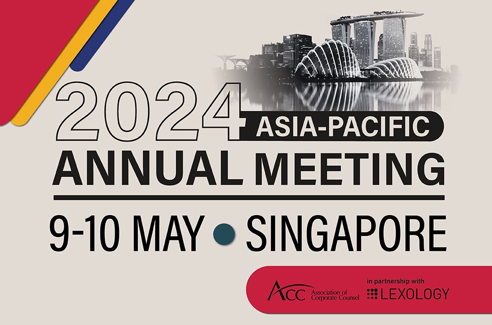 2024 Asia-Pacific Annual Meeting 9-10 May Singapore ACC Association of Corporate Counsel in partnership with Lexology