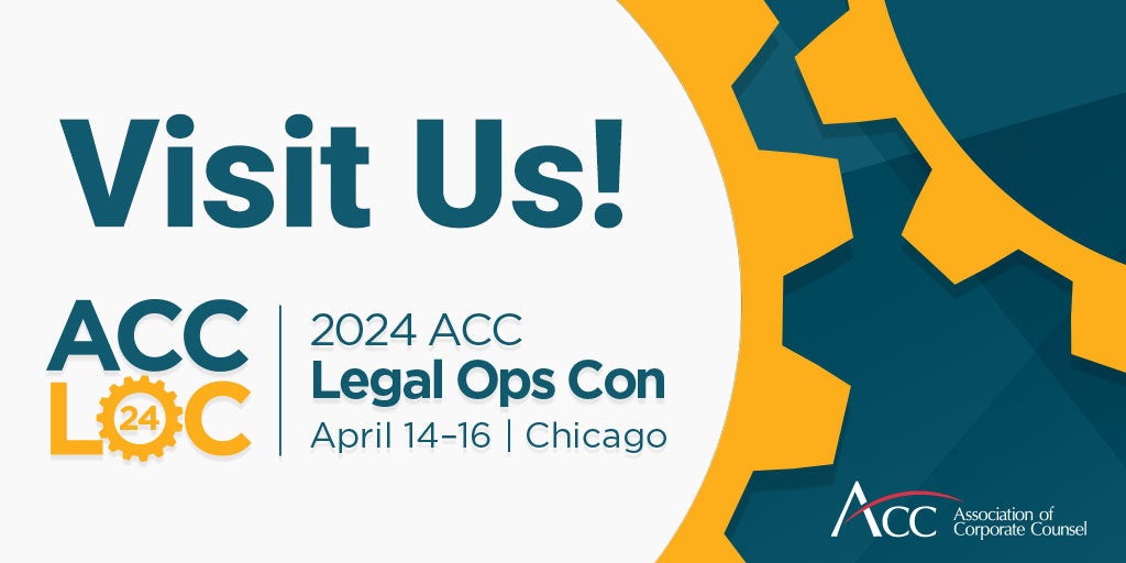 Visit Us! ACC LOC 2024 ACC Legal Ops Con April 14-16 Chicago ACC Association of Corporate Counsel