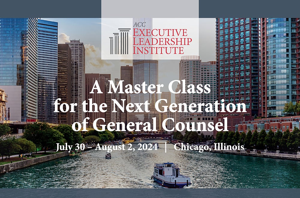 ACC Executive Leadership Institute A Master Class for the Next Generation of General Counsel July 30 - August 2, 2024 Chicago, Illinois